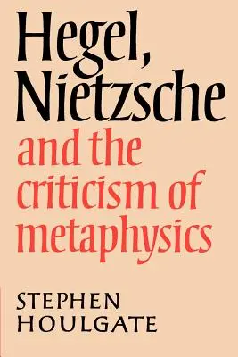 Hegel, Nietzsche a kritika metafyziky - Hegel, Nietzsche and the Criticism of Metaphysics