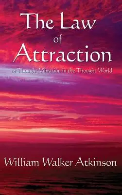 Zákon príťažlivosti: Alebo myšlienková vibrácia v myšlienkovom svete - The Law of Attraction: Or Thought Vibration in the Thought World