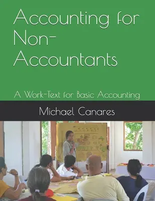 Účtovníctvo pre neúčtovníkov: Neúčtovníci pre neúčtovníkov: pracovný text k základom účtovníctva - Accounting for Non-Accountants: A Work-Text for Basic Accounting