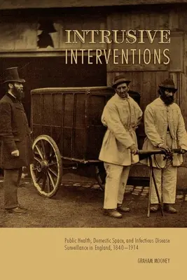 Vtieravé zásahy: Verejné zdravie, domáci priestor a dohľad nad infekčnými chorobami v Anglicku v rokoch 1840 - 1914 - Intrusive Interventions: Public Health, Domestic Space, and Infectious Disease Surveillance in England, 1840-1914