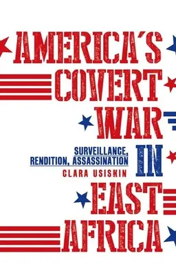 Americká tajná vojna vo východnej Afrike: Sledovanie, vydávanie, vraždy - America's Covert War in East Africa: Surveillance, Rendition, Assassination