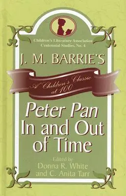 J. Peter Pan od M. Barrieho V čase a mimo neho: detská klasika v 100 rokoch - J. M. Barrie's Peter Pan In and Out of Time: A Children's Classic at 100