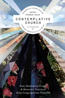 Kontemplatívna cirkev: Ako meditatívna modlitba a mníšske praktiky pomáhajú zborom rozkvitnúť - Contemplative Church: How Meditative Prayer and Monastic Practices Help Congregations Flourish