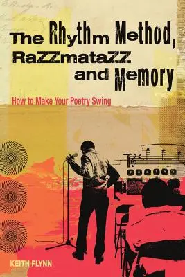 Rytmická metóda, Razzamatazz a pamäť: Ako dosiahnuť, aby sa vaša poézia hojdala - The Rhythm Method, Razzamatazz, and Memory: How to Make Your Poetry Swing