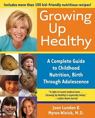 Vyrastať zdravo: Kompletný sprievodca výživou detí od narodenia po dospievanie - Growing Up Healthy: A Complete Guide to Childhood Nutrition, Birth Through Adolescence