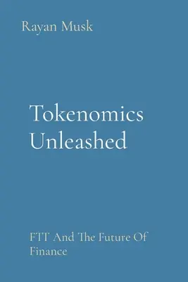 Tokenomika uvoľnená: FTT a budúcnosť financií - Tokenomics Unleashed: FTT And The Future Of Finance
