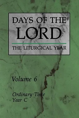 Dni Pána: 6. zväzok: Zvyčajný čas, rok C 6. zväzok - Days of the Lord: Volume 6: Ordinary Time, Year C Volume 6