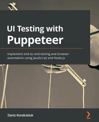 Testovanie používateľského rozhrania pomocou programu Puppeteer: Implementácia end-to-end testovania a automatizácie prehliadača pomocou JavaScriptu a Node.js - UI Testing with Puppeteer: Implement end-to-end testing and browser automation using JavaScript and Node.js