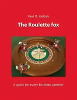 The Roulette fox: Príručka pre každého hráča rulety - The Roulette fox: A guide for every Roulette gambler