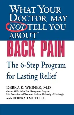 Čo vám váš lekár možno nepovedal o (Tm): Bolesti chrbta: Program 6 krokov pre trvalú úľavu - What Your Doctor May Not Tell You about (Tm): Back Pain: The 6-Step Program for Lasting Relief