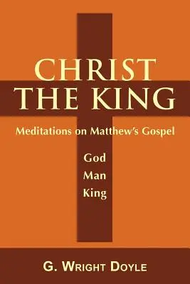 Kristus Kráľ: Uvažovania nad Matúšovým evanjeliom - Christ the King: Meditations on Matthew's Gospel