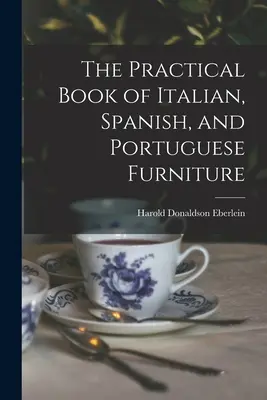 Praktická kniha talianskeho, španielskeho a portugalského nábytku - The Practical Book of Italian, Spanish, and Portuguese Furniture