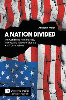Rozdelený národ: Rozdelený národ: rozporuplné osobnosti, vízie a hodnoty liberálov a konzervatívcov - A Nation Divided: The Conflicting Personalities, Visions, and Values of Liberals and Conservatives