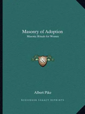 Masonry of Adoption: Zednárske rituály pre ženy - Masonry of Adoption: Masonic Rituals for Women