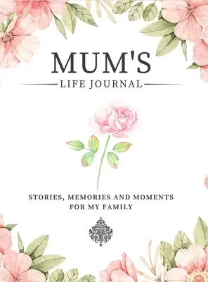 Mamin životný denník: Príbehy, spomienky a momenty pre moju rodinu Vedený denník spomienok na zdieľanie maminho života - Mum's Life Journal: Stories, Memories and Moments for My Family A Guided Memory Journal to Share Mum's Life