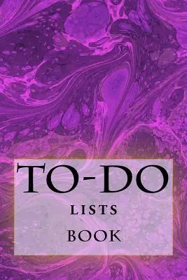 Kniha zoznamov úloh: Zostaňte organizovaní - To-Do Lists Book: Stay Organized