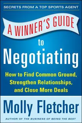 Sprievodca víťaza pri vyjednávaní: Ako sa konverzáciou uzatvárajú obchody - A Winner's Guide to Negotiating: How Conversation Gets Deals Done