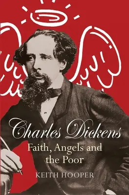 Charles Dickens: Dickens: Viera, anjeli a chudobní - Charles Dickens: Faith, Angels and the Poor