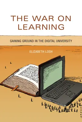 Vojna proti vzdelávaniu: Získavanie pôdy na digitálnej univerzite - The War on Learning: Gaining Ground in the Digital University