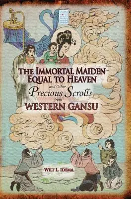 Nesmrteľná panna rovná nebesiam a iné vzácne zvitky zo západného Gansu - The Immortal Maiden Equal to Heaven and Other Precious Scrolls from Western Gansu