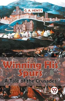 Víťazstvo jeho ostrohy Príbeh o križiackych výpravách - Winning His Spurs A Tale Of The Crusades
