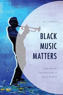 Na čiernej hudbe záleží: Džez a transformácia hudobných štúdií - Black Music Matters: Jazz and the Transformation of Music Studies