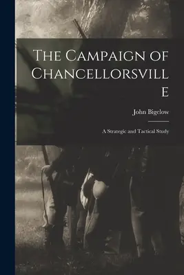 Kampaň pri Chancellorsville: Strategická a taktická štúdia - The Campaign of Chancellorsville: A Strategic and Tactical Study