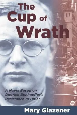 Pohár hnevu: Vánok pokoja: román na motívy odporu Dietricha Bonhoeffera proti Hitlerovi - The Cup of Wrath: A Novel Based on Dietrich Bonhoeffer's Resistance to Hitler