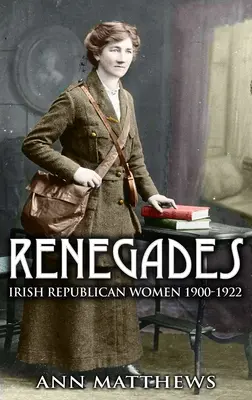 Odpadlíci: Írske republikánky 1900-1922 - Renegades: Irish Republican Women 1900-1922