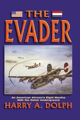 Útekár: Osem mesiacov amerického letca v holandskom podzemí - The Evader: An American Airman's Eight Months With the Dutch Underground