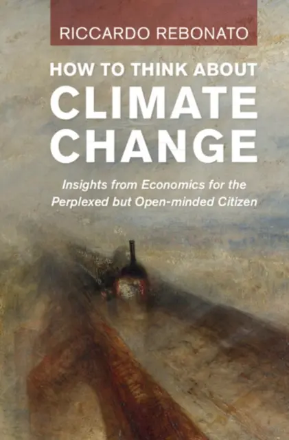 Ako premýšľať o zmene klímy: Ako na zmenu klímy: poznatky z ekonómie pre zmäteného, ale otvoreného občana - How to Think about Climate Change: Insights from Economics for the Perplexed But Open-Minded Citizen