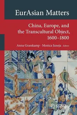 Eurasian Matters: Čína, Európa a transkultúrny objekt v rokoch 1600 - 1800 - Eurasian Matters: China, Europe, and the Transcultural Object, 1600-1800