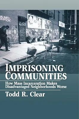Uväznenie komunít: Ako masové väznenie zhoršuje situáciu v znevýhodnených štvrtiach - Imprisoning Communities: How Mass Incarceration Makes Disadvantaged Neighborhoods Worse