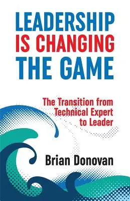 Vedenie mení hru: Prechod od technického experta k lídrovi - Leadership Is Changing the Game: The Transition from Technical Expert to Leader