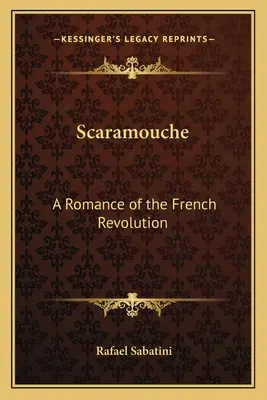 Scaramouche: Román z obdobia Francúzskej revolúcie - Scaramouche: A Romance of the French Revolution