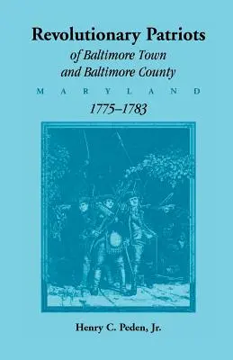 Revoluční vlastenci mesta Baltimore a okresu Baltimore (Maryland), 1775-1783 - Revolutionary Patriots of Baltimore Town and Baltimore County (Maryland), 1775-1783