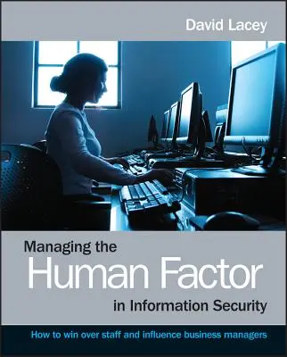 Riadenie ľudského faktora v informačnej bezpečnosti - ako si získať zamestnancov a ovplyvniť manažérov firiem - Managing the Human Factor in Information Security- How to win over staff and influence businessmanagers