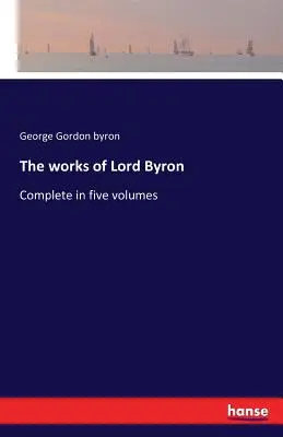 Diela lorda Byrona: Komplet v piatich zväzkoch - The works of Lord Byron: Complete in five volumes