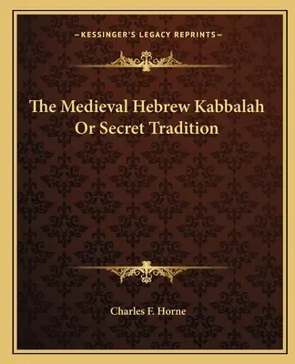 Stredoveká hebrejská kabala alebo tajná tradícia - The Medieval Hebrew Kabbalah Or Secret Tradition