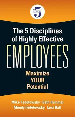 5 disciplín vysoko efektívnych zamestnancov: Maximalizujte svoj potenciál. - The 5 Disciplines of Highly Effective Employees: Maximize YOUR Potential