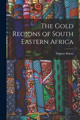 Zlaté regióny juhovýchodnej Afriky - The Gold Regions of South Eastern Africa