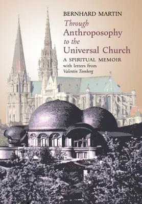 Cez antropozofiu k univerzálnej cirkvi: Duchovné spomienky s listami Valentina Tomberga - Through Anthroposophy to the Universal Church: A Spiritual Memoir, with letters from Valentin Tomberg