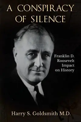 Sprisahanie mlčania: Vplyv Franklina D. Roosevelta na dejiny - A Conspiracy of Silence: Franklin D. Roosevelt Impact on History