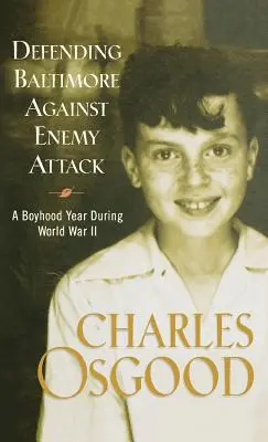 Obrana Baltimoru pred nepriateľským útokom: Chlapčenský rok počas druhej svetovej vojny - Defending Baltimore Against Enemy Attack: A Boyhood Year During World War II