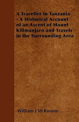 Cestovateľ v Tanzánii - historický opis výstupu na horu Kilimandžáro a cestovania po okolí - A Traveller in Tanzania - A Historical Account of an Ascent of Mount Kilimanjaro and Travels in the Surrounding Area