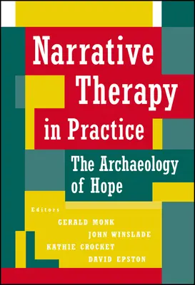 Naratívna terapia v praxi: Archeológia nádeje - Narrative Therapy in Practice: The Archaeology of Hope