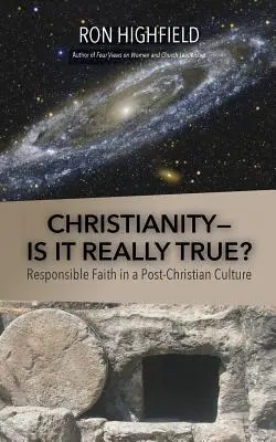 Kresťanstvo - je to naozaj pravda?: Zodpovedná viera v postkresťanskej kultúre - Christianity-Is It Really True?: Responsible Faith in a Post-Christian Culture