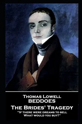 Thomas Lovell Beddoes - Tragédia nevesty: „Keby sa predávali sny, Čo by si kúpil? - Thomas Lovell Beddoes - The Brides' Tragedy: 'If there were dreams to sell, What would you buy?''