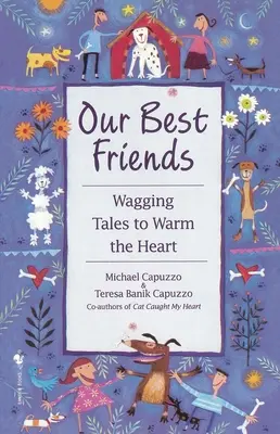 Naši najlepší priatelia: Na zahriatie srdca sú to krásne príbehy, ktoré sa mi páčia. - Our Best Friends: Wagging Tales to Warm the Heart