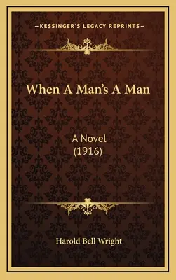 Keď je muž mužom: A Novel (1916) - When A Man's A Man: A Novel (1916)